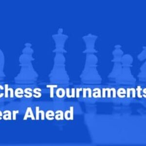 chess tournaments 2022 a very exciting year