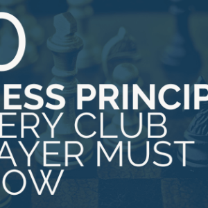 10 chess principles every club player must know