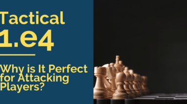 tactical 1 e4 why is it perfect for attacking players