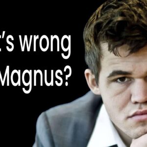What's Wrong With Magnus Carlsen?