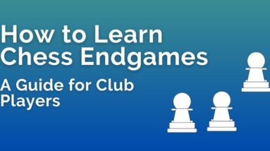how to learn chess endgames a guide for club players