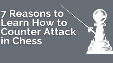 7 reasons to learn how to counterattack in chess