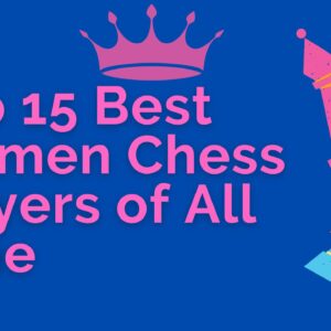 top 15 best women chess players of all time