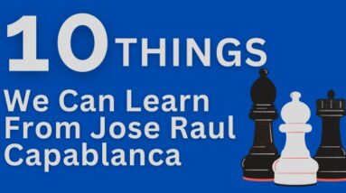 10 things we can learn from jose raul capablanca