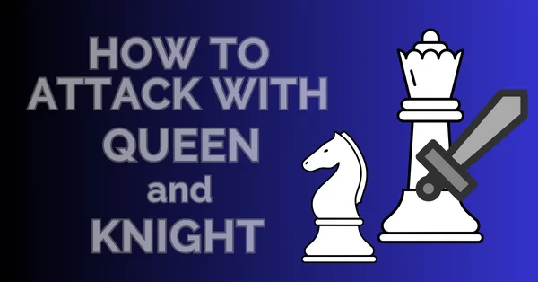 how to attack with the queen and knight