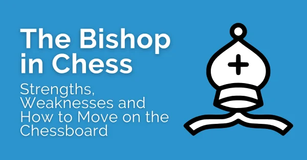 the bishop in chess strengths weaknesses and how to move on the chessboard